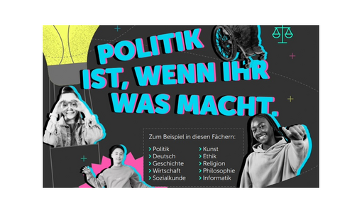 Text „Politik ist, wenn sie was macht“, eine Liste von Schulfächern und Bilder von 4 Jugendlichen